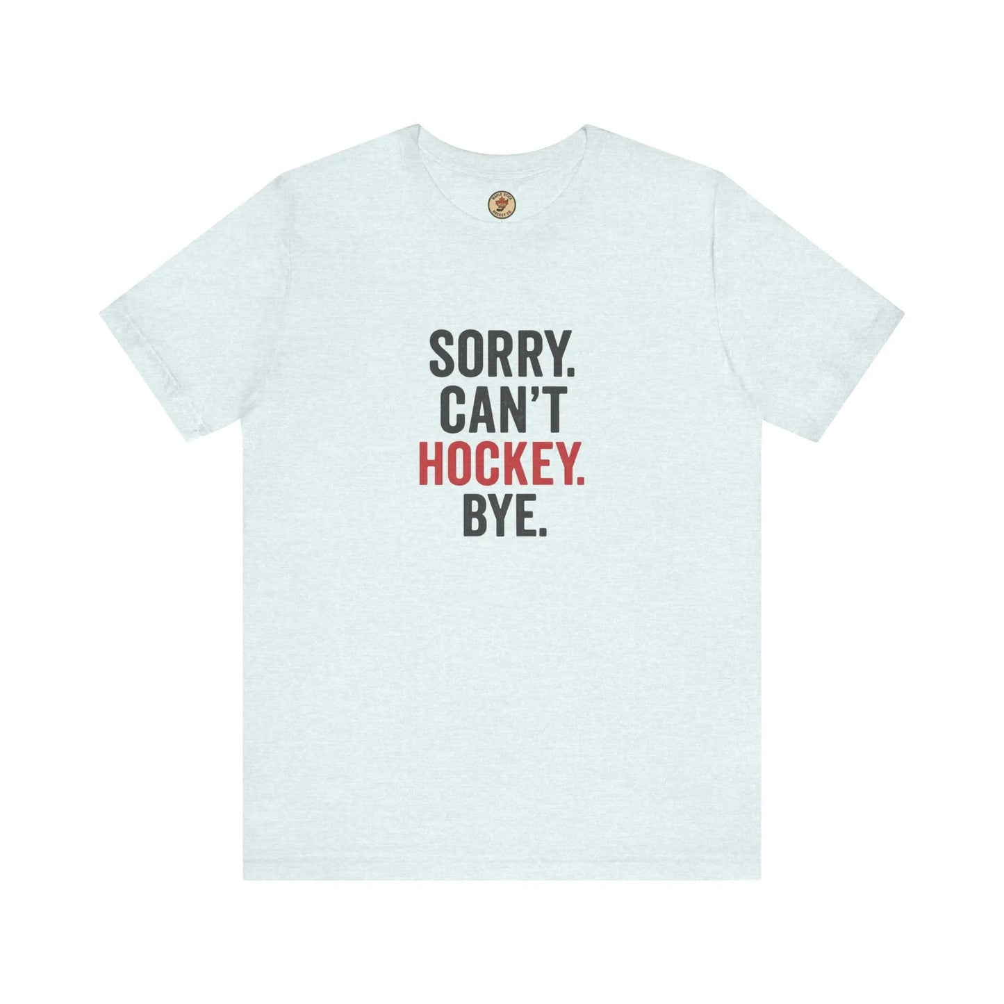 Désolé, je ne peux pas, au revoir le hockey T-shirt - Priorité au hockey - Maple Stick Hockey Co. - Cadeau pour les vrais fans de hockey