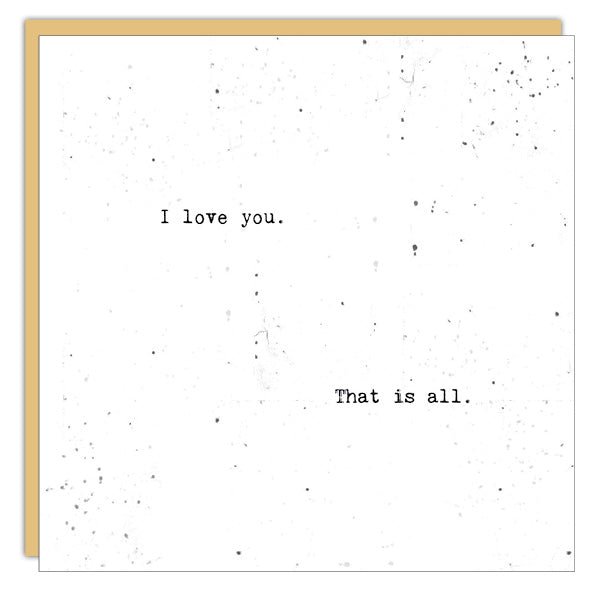 Stationery - Little Gem Card - I Love You. That Is All.