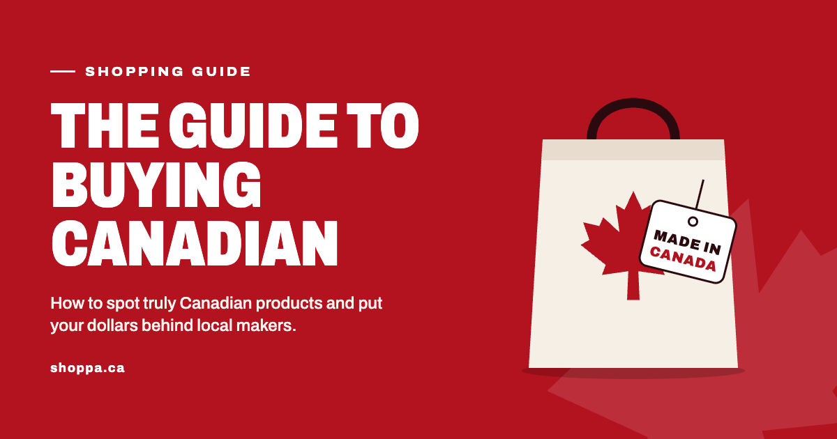 The Complete Guide to Buying Canadian: How to Read Labels, Avoid Maple-Washing, and Keep Your Dollars Local