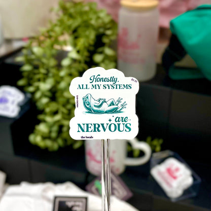 Honestly, All My Systems Are Nervous Sticker