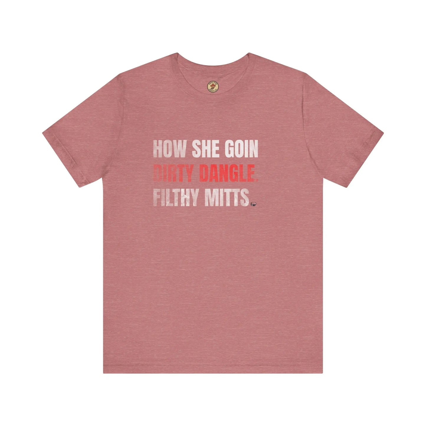T-Shirt How She Goin Dirty Dangle Filthy Mitts - Joueur expérimenté - Maple Stick Hockey Co. - Vrai fan