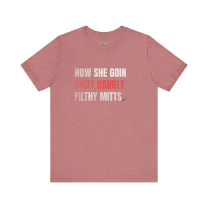 T-Shirt How She Goin Dirty Dangle Filthy Mitts - Joueur expérimenté - Maple Stick Hockey Co. - Vrai fan