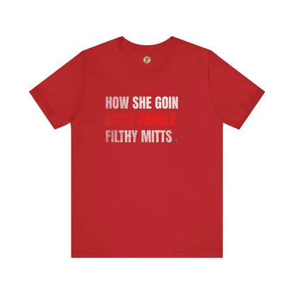 T-Shirt How She Goin Dirty Dangle Filthy Mitts - Joueur expérimenté - Maple Stick Hockey Co. - Vrai fan