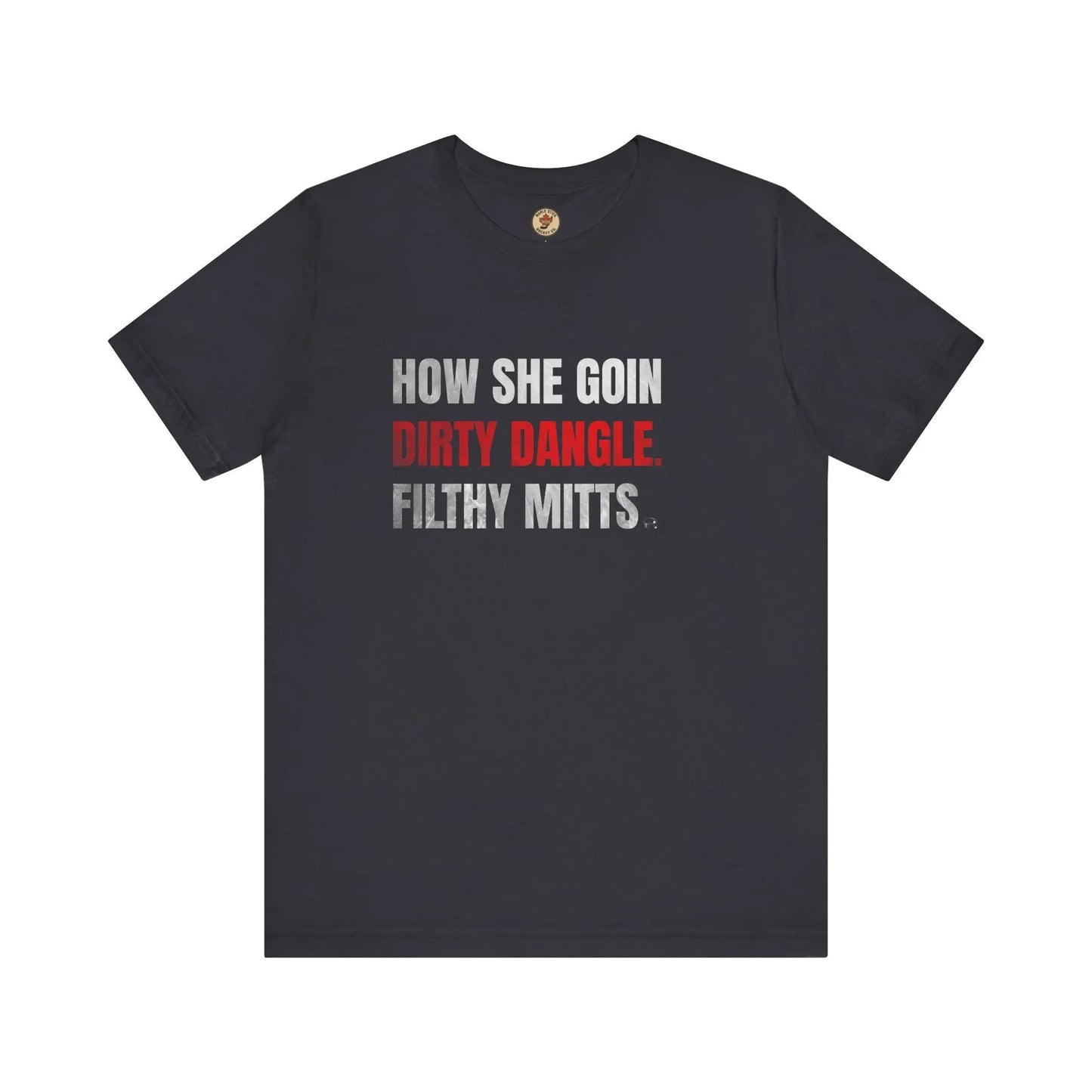 T-Shirt How She Goin Dirty Dangle Filthy Mitts - Joueur expérimenté - Maple Stick Hockey Co. - Vrai fan