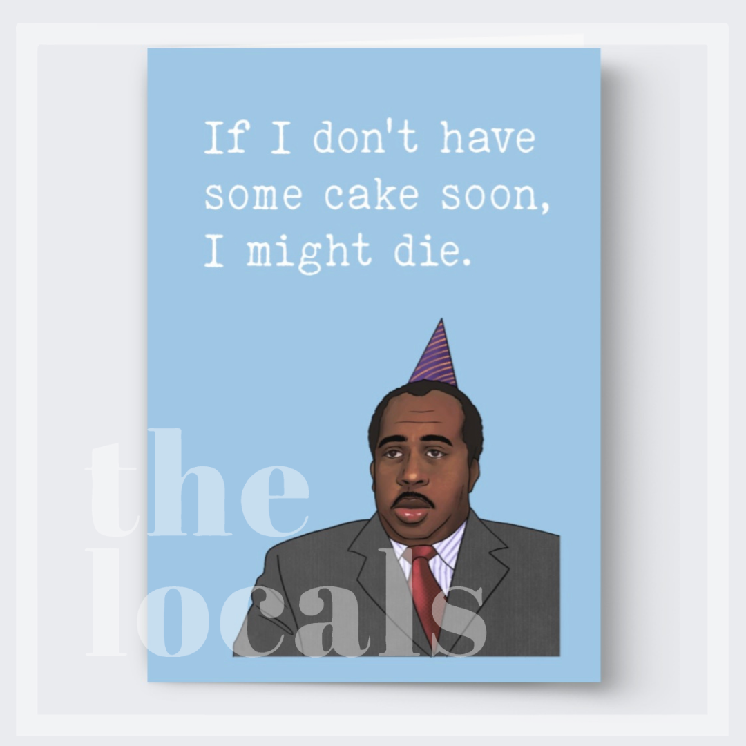 If I Don't Have Some Cake Soon, I Might Die Greeting Card