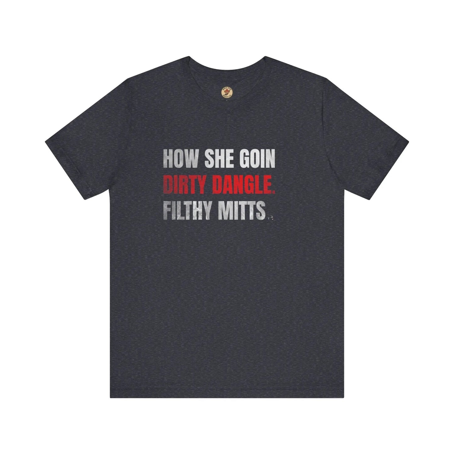 T-Shirt How She Goin Dirty Dangle Filthy Mitts - Joueur expérimenté - Maple Stick Hockey Co. - Vrai fan