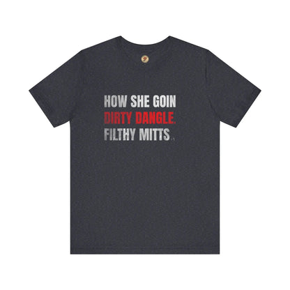 T-Shirt How She Goin Dirty Dangle Filthy Mitts - Joueur expérimenté - Maple Stick Hockey Co. - Vrai fan