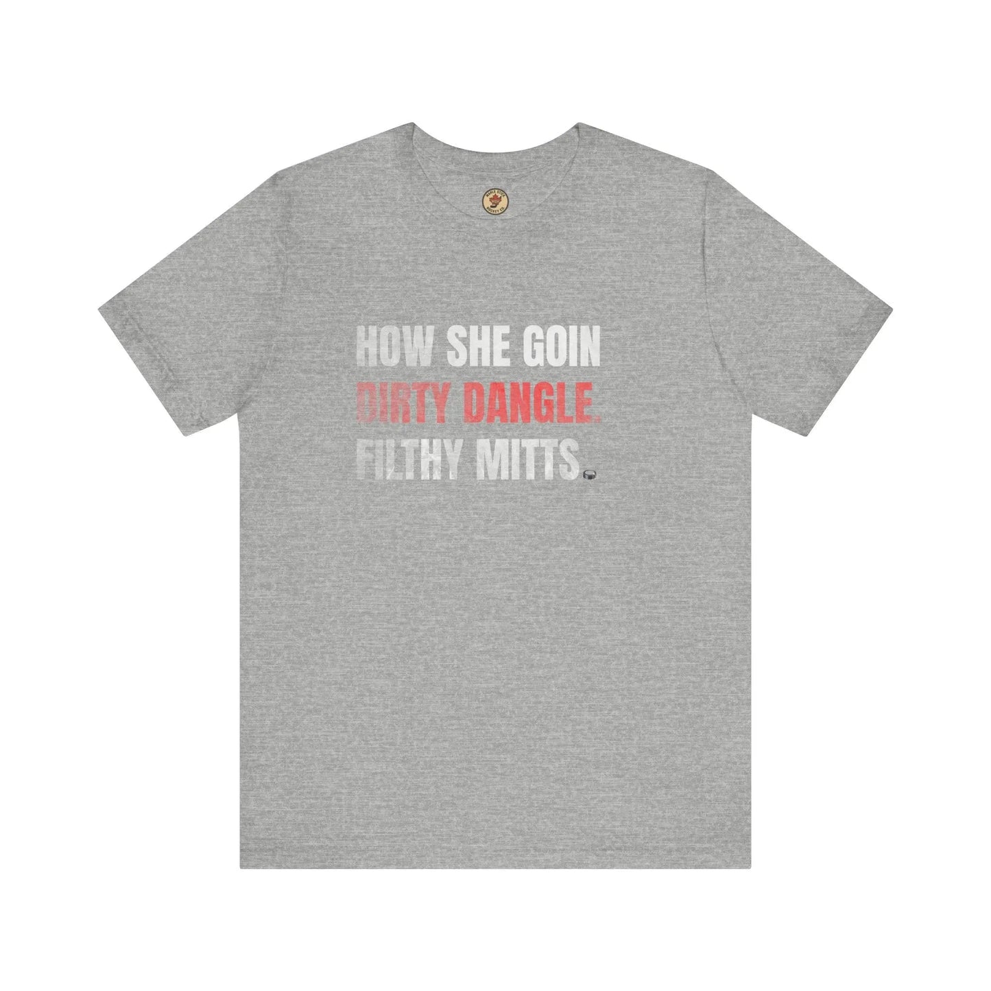 T-Shirt How She Goin Dirty Dangle Filthy Mitts - Joueur expérimenté - Maple Stick Hockey Co. - Vrai fan