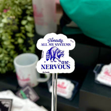 Honestly, All My Systems Are Nervous Sticker