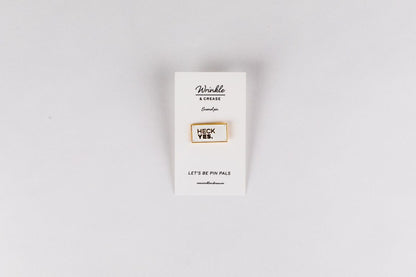 Heck Yes -  Enamel Pin