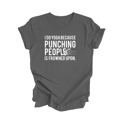 I Do Yoga Because Punching People Is Frowned Upon - Yoga Gift, Meditation Shirt, Yoga T-shirt, Yoga Lover Gift, Yoga Teacher Shirt, Wellness Shirt, Self Care Shirt - Inspired X