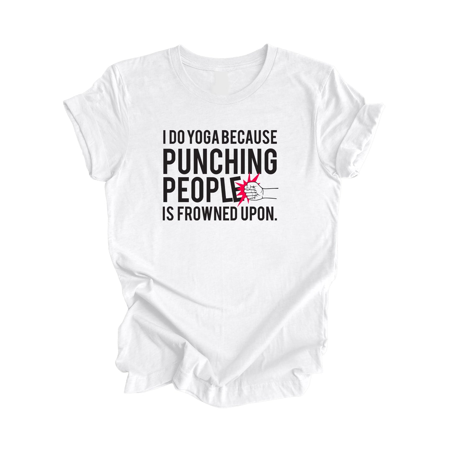 I Do Yoga Because Punching People Is Frowned Upon - Yoga Gift, Meditation Shirt, Yoga T-shirt, Yoga Lover Gift, Yoga Teacher Shirt, Wellness Shirt, Self Care Shirt - Inspired X
