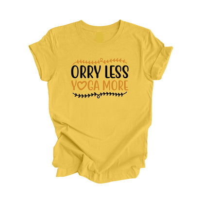 Orry Less Yoga More - Yoga Gift, Meditation Shirt, Yoga T-shirt, Yoga Lover Gift, Yoga Teacher Shirt, Wellness Shirt, Self Care Shirt - Inspired X
