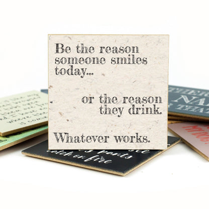 Coasters or Magnets - Be the Reason