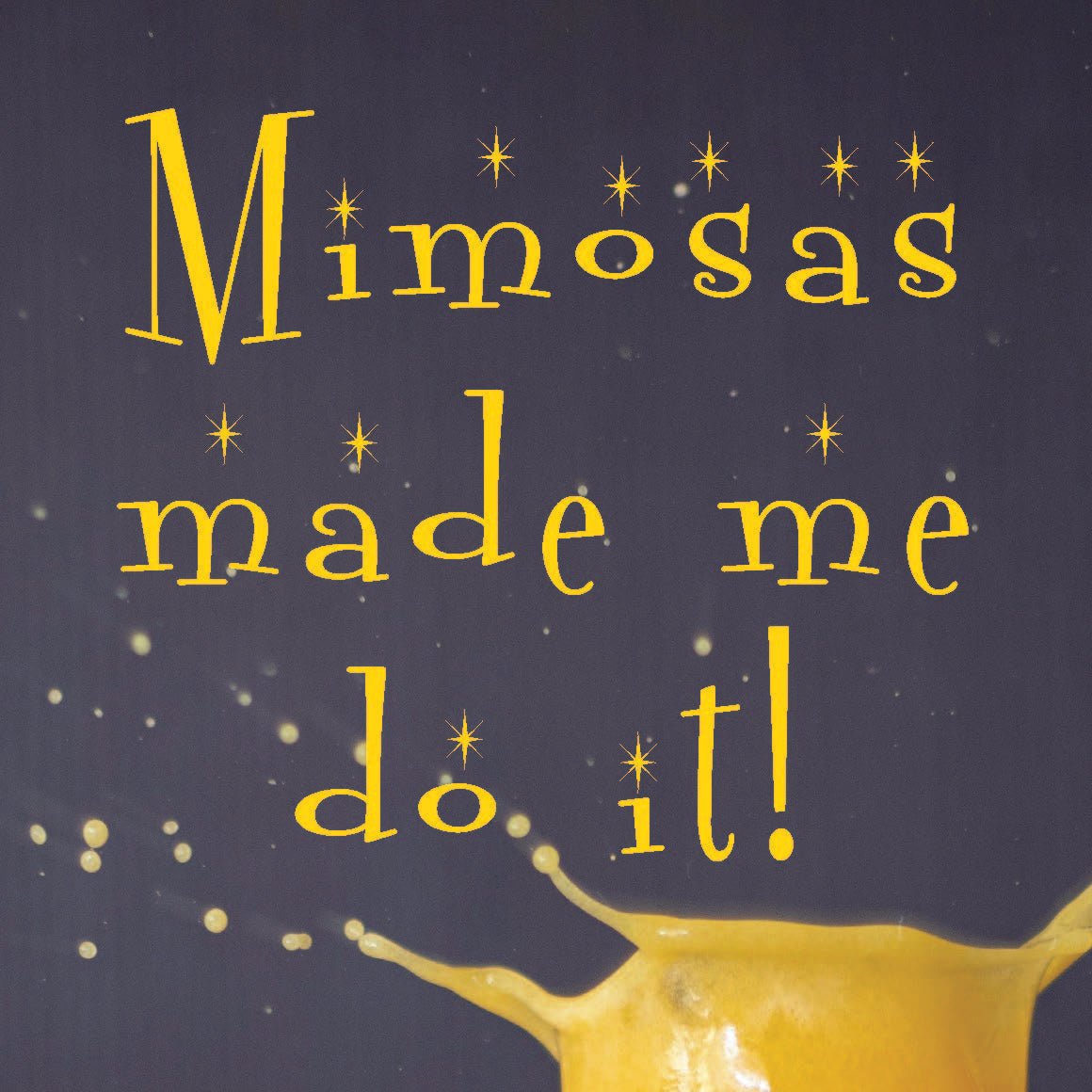 Coasters or Magnets - Mimosas Made Me Do It