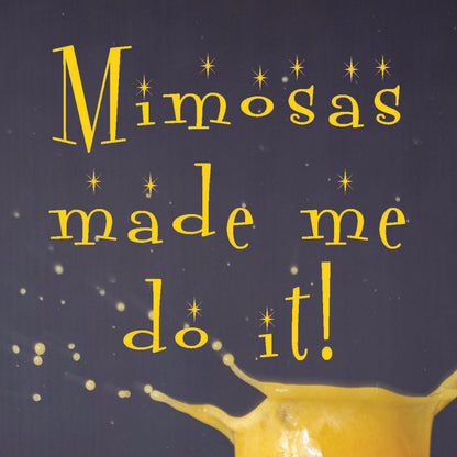 Coasters or Magnets - Mimosas Made Me Do It