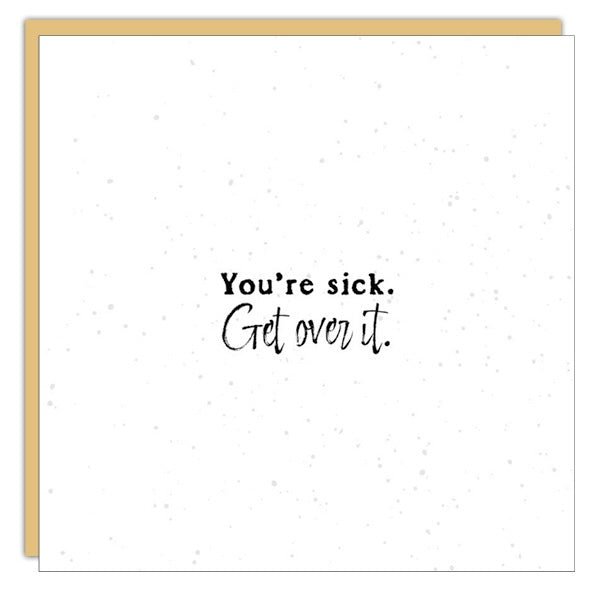 Gift Enclosure - Little Gem - You’re sick. Get over it.