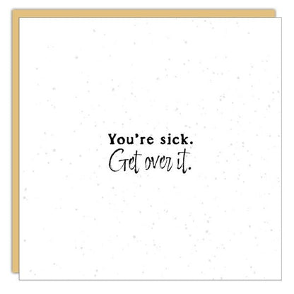Gift Enclosure - Little Gem - You’re sick. Get over it.