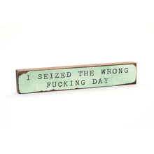 Timber Bit - Large - I Seized The Wrong Fucking Day