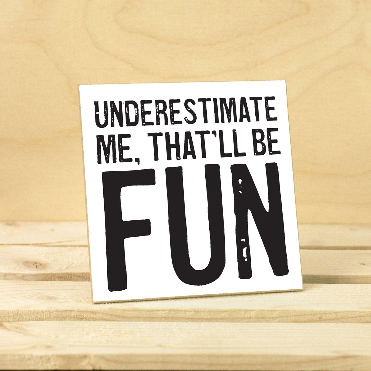 Coasters or Magnets - Underestimate Me
