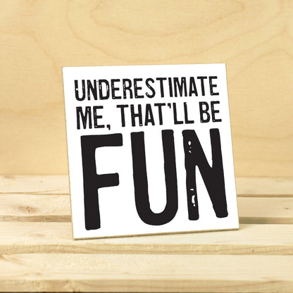 Coasters or Magnets - Underestimate Me