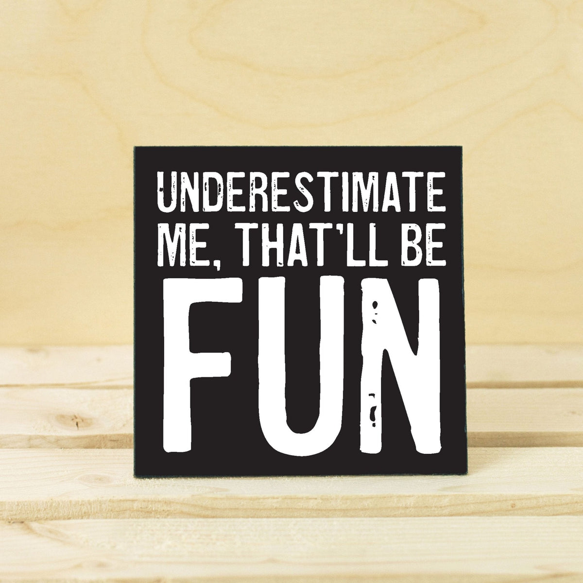 Coasters or Magnets - Underestimate Me